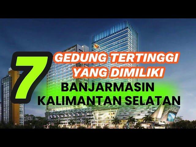 7 GEDUNG TERTINGGI YANG ADA DI KOTA BANJARMASIN KALIMANTAN SELATAN