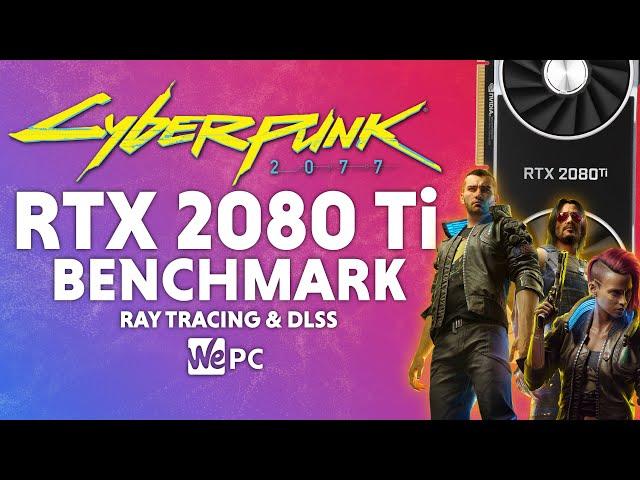 Cyberpunk 2077 RTX 2080 Ti Benchmark | RT & DLSS | 1080p, 1440p, 4K