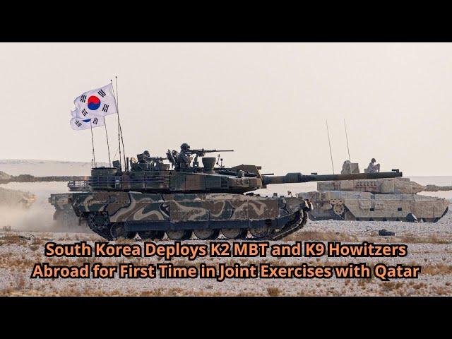 South Korea Deploys K2 MBT and K9 Howitzers Abroad for First Time in Joint Exercises with Qatar