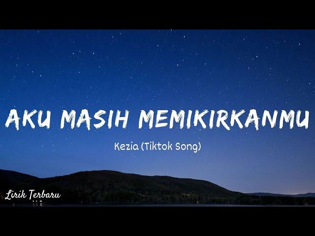 Kezia - Aku Masih Memikirkanmu (Tiktok Song) "Dan Ku Bertemu Dia Temani Sepanjang Waktu" [ Lirik ]