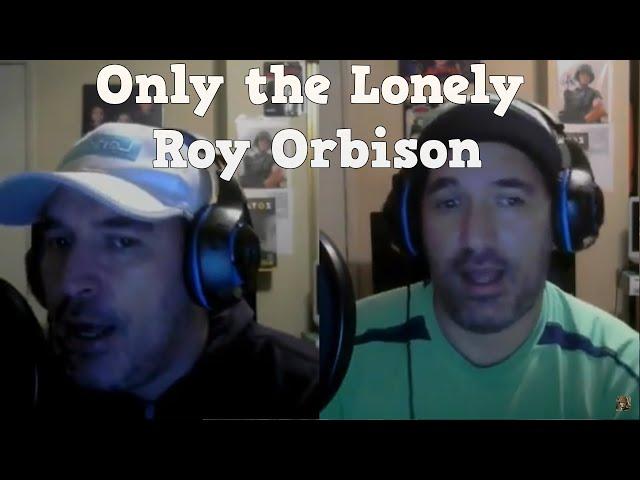 Clip SONG: Only the Lonely ARTIST: Roy Orbison -1960 -60s -duet Twitch Sings