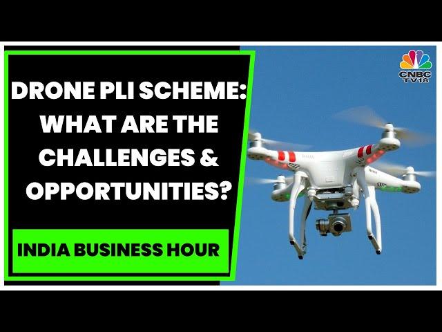 Drone PLI Scheme: What Are The Challenges & Opportunities? | India Business Hour | CNBC-TV18