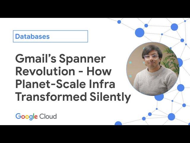 Gmail's Spanner Revolution - How Planet-Scale Infra Transformed Silently