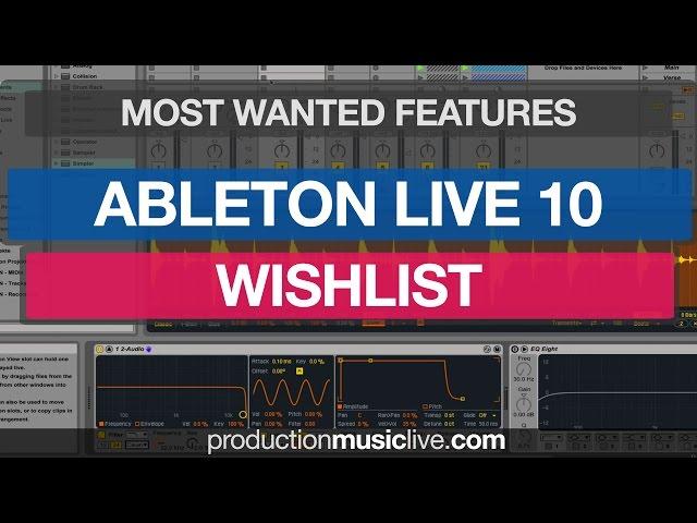 Ableton Live 10 Wishlist / Most Wanted New Features