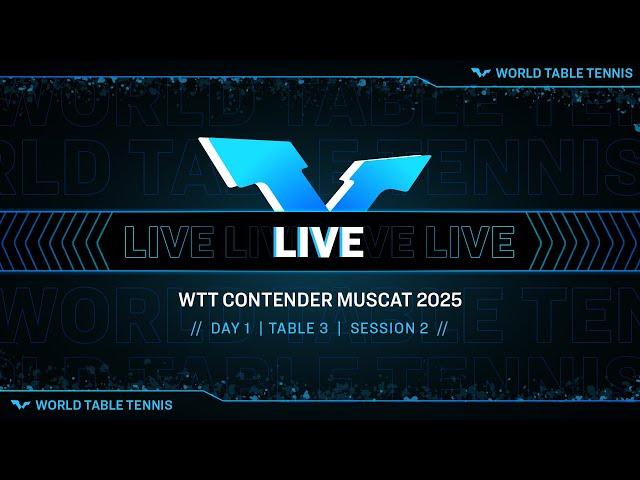 LIVE! | T3 | Day 1 | WTT Contender Muscat 2025 | Session 2