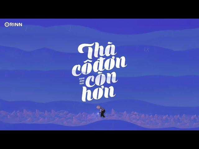 Thà Cô Đơn Còn Hơn - Quang Đăng Trần | MV Lyrics