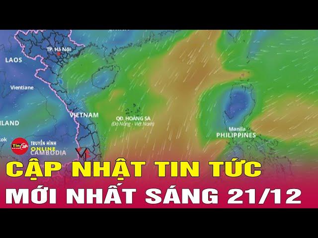 Tin tức 24h mới. Tin sáng 22/12: Cập nhật diễn biến mới nhất về áp thấp nhiệt đới