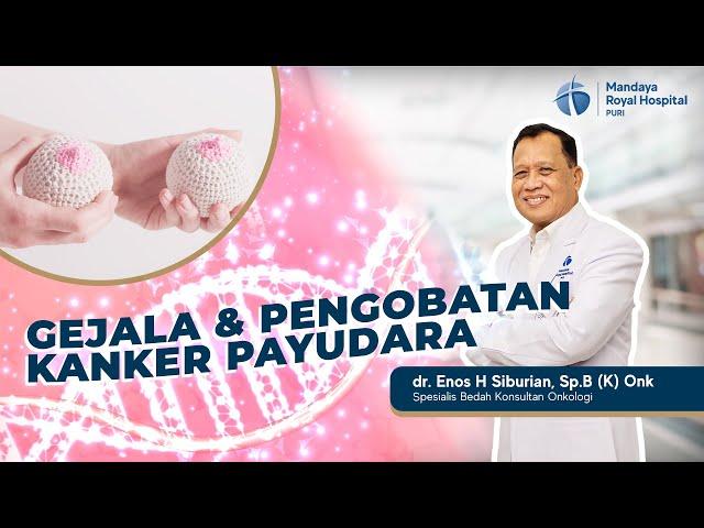 Ketahui Gejala Kanker Payudara, Penyebab, & Pengobatannya - dr. Enos H. Siburian, Sp.B (K) Onk