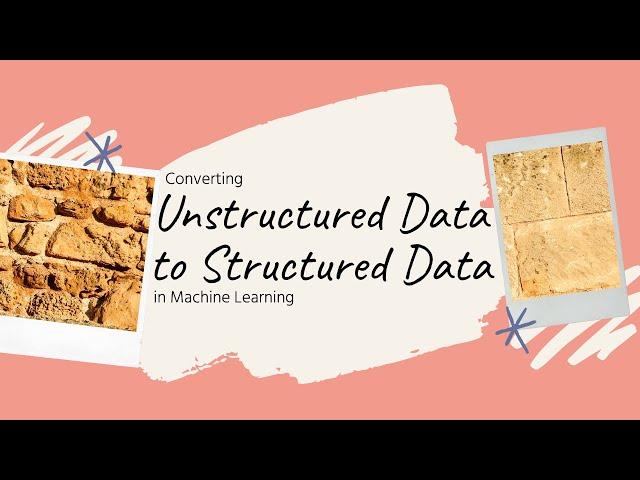 How to convert Unstructured Data to Structured Data? | Machine Learning