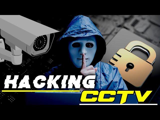 Hacking CCTV and IP cameras: Are you safe?