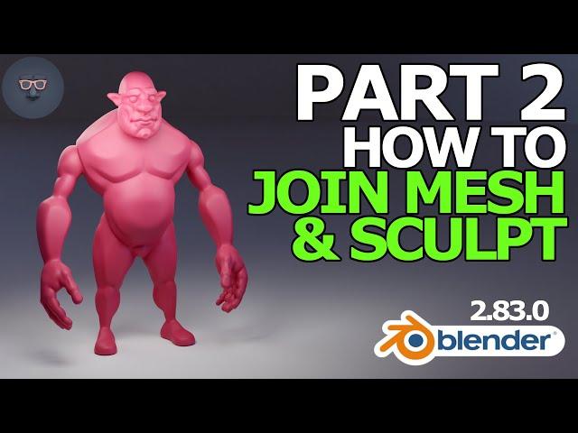 Blender 2.8 Character Modeling - Part 2 of 8: How to Join Objects & Sculpt