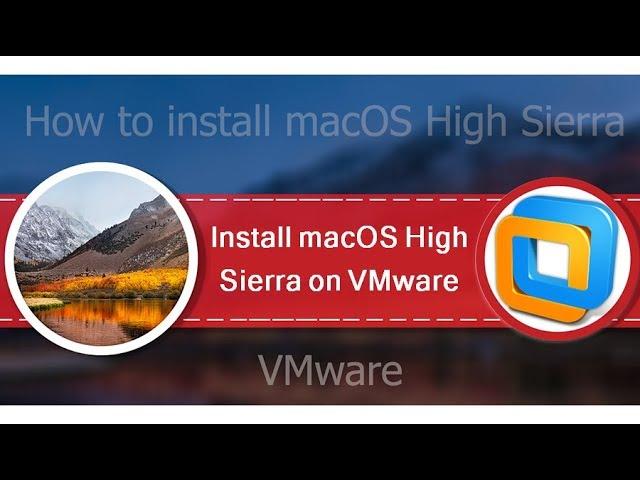 How to Install macOS High Sierra 10.13 on VMware on Windows?