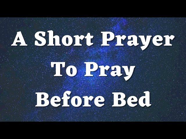 A Short Prayer Before Bed - Good Night Prayer - Bedtime Prayer