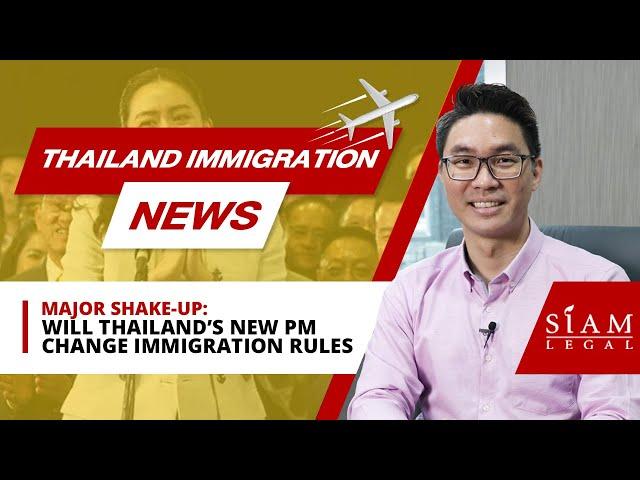 Thailand's New Prime Minister to Review Key Immigration Policies