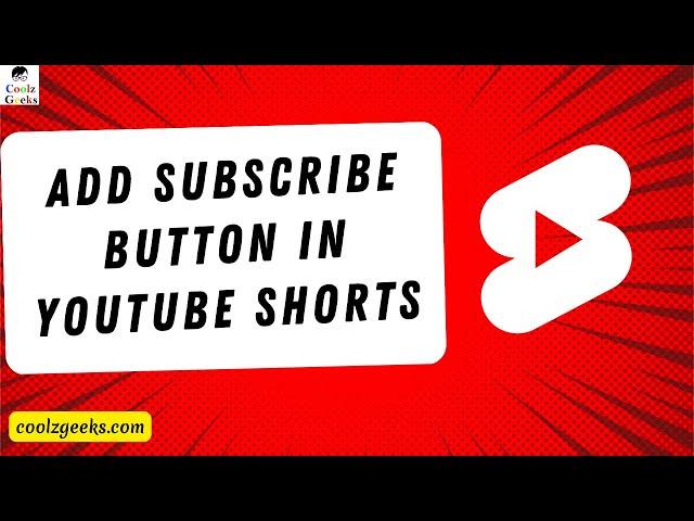 How to Add Subscribe Button in YouTube Shorts? Coolz Geeks