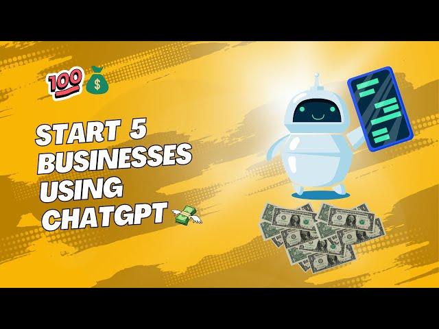 Start 5 Businesses using ChatGPT | Earn dollars using ChatGPT