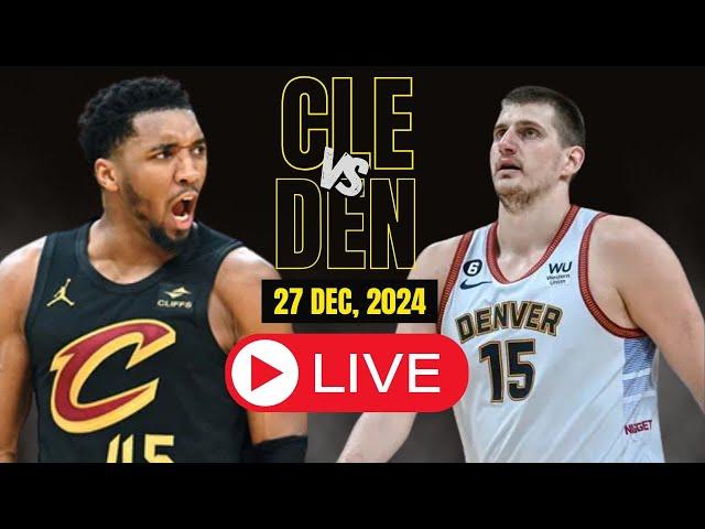 LIVE : Cleveland Cavaliers vs Denver Nuggets l Full Game highlights l DEC 27 2024 | NBA HOOPS