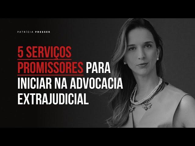 5 serviços promissores para iniciar na Advocacia Extrajudicial