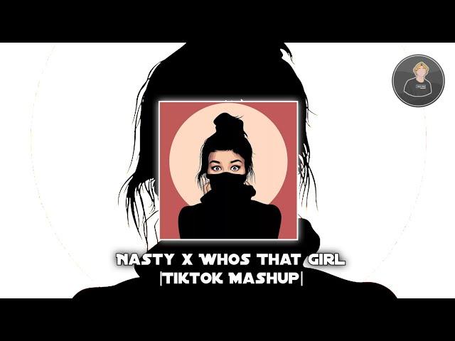 Nasty x Whos That Girl (Tiktok Mashup)