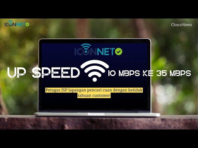 Upgrade Speed  ISP Iconnet 10 Mbps up to 35 Mbps | ChocoNews