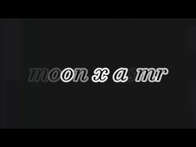 moon x asmr