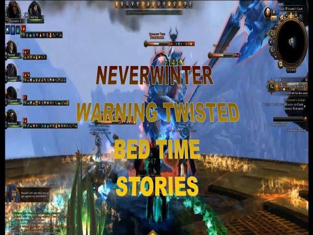 Neverwinter Epic Skirmish Rewards and WARNING TWISTED Evil Bedtime Stories  About 5 min in