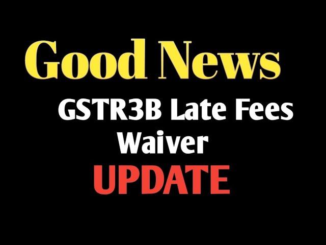 Good News, Gst Late Fees Waiver