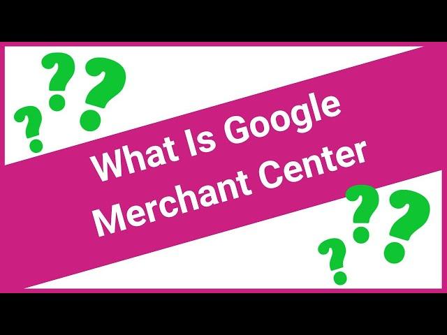 What Is Google Merchant Center?