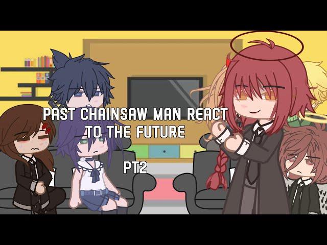 Past Chainsaw Man React to the Future | CSM | Gacha Reacts | GCRV | Part 2