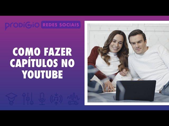 Como fazer Capítulos no Youtube. Entenda porque isso é tão importante