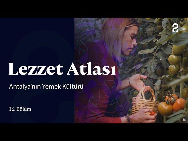 Antalya'nın Yemek Kültürü | Sinem Çapraz ile Lezzet Atlası 16. Bölüm @trt2