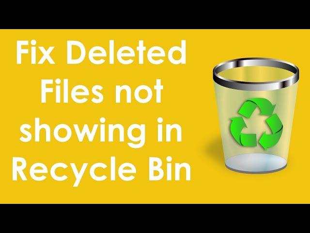 Fix deleted files not showing in recycle bin in windows 10