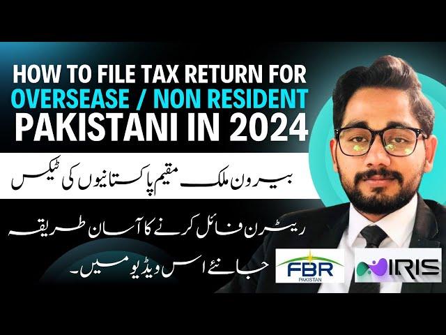 How to file tax return for Overseas / Non resident Pakistani | Iris 2.0 | 2024