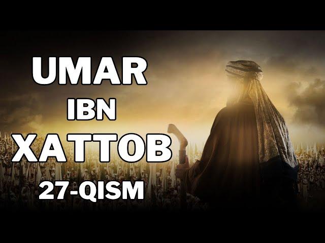 UMAR IBN XATTOB 27 - QISM  |  УМАР ИБН ХАТТОБ  27 - КИСМ  [4K]