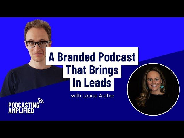 How To Attract Leads Every Month With a Branded Podcast | Podcasting Amplified