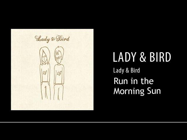 Lady & Bird - Run in the Morning Sun