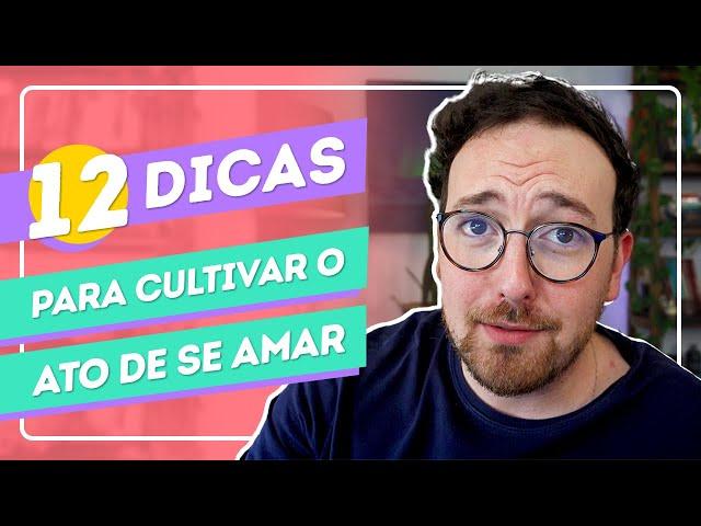 12 dicas de como AUMENTAR o seu AMOR-PRÓPRIO