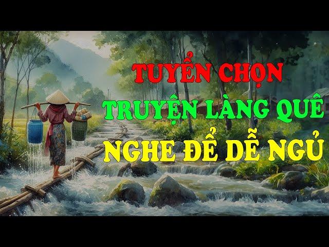 Tuyển Chọn Truyện Làng Quê - Nghe Để Dễ Ngủ | Đọc Truyện Đêm Khuya Đài Tiếng Nói Việt Nam