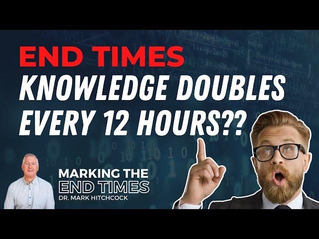 The Shocking Truth About the Explosion of Knowledge | Marking the End Times with Dr. Mark Hitchcock