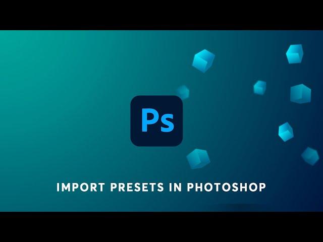 How to Import Presets to Photoshop: A Beginner's Guide