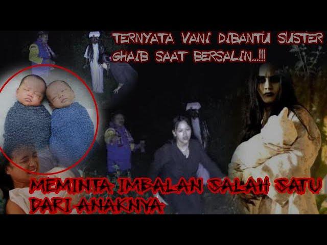 SERAM || TERNYATA SUSTER GAIB INI BANTU VANI MELAHIRKAN KARNA INGIN MEMINTA SALAH ANAK KEMBARNYA