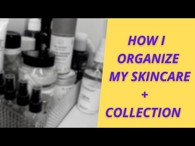 HOW I ORGANIZE MY SKINCARE + COLLECTION + MINI REVIEW | MAKEUPFASHIONREVIVAL #skincarecollection