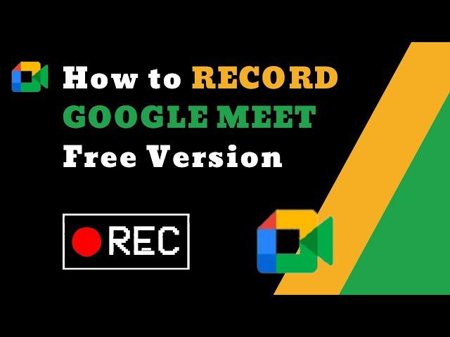 How to Record GOOGLE MEET Free Version in (2024)