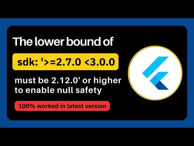  Error: The lower bound of "sdk: '=2.7.0 - 3.0.0'" must be 2.12.0 or higher to enable null safety