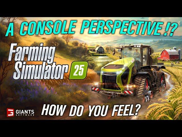 FARMING SIMULATOR 25 | A CONSOLE PERSPECTIVE!! CONTROVERSIAL OPINIONS?!