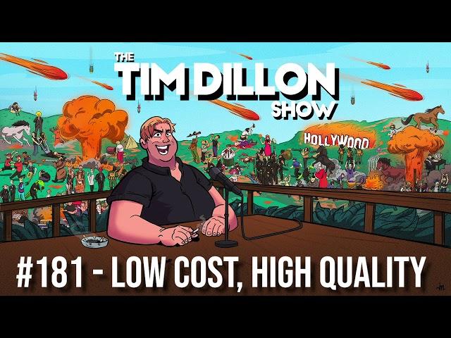 181- Low Cost, High Quality | The Tim Dillon Show