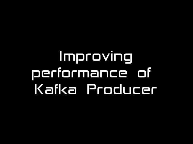 Kafka Producer performance