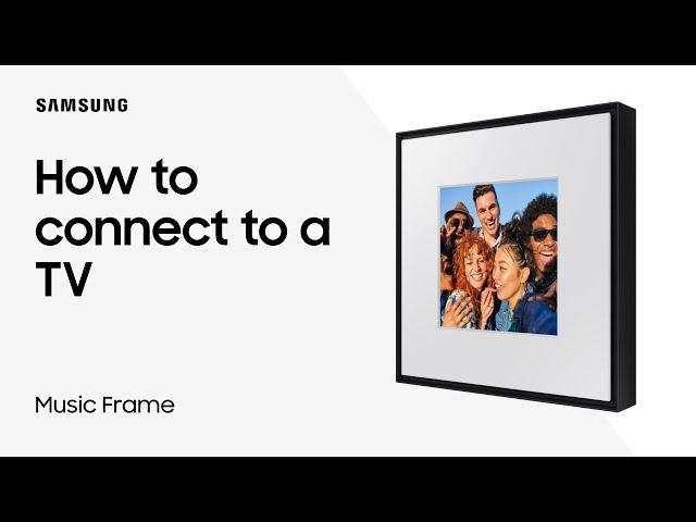 Samsung Music Frame speaker:  Connect to a TV | Samsung US