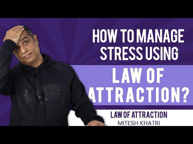 Learn Stress Management with the Law of Attraction | Mitesh Khatri | Law of Attraction Coach