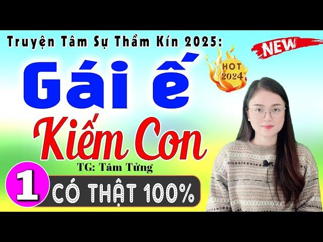 Truyện hay việt nam 2025: Gái Ế Kiếm Con - Tập 1 - Nghe kể chuyện đêm khuya ngủ ngon #mcthuhue